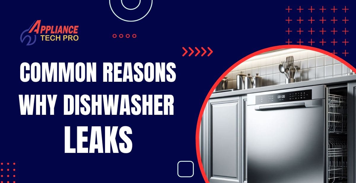 Common Reasons Why Dishwasher Leaks Prevention & Fixes